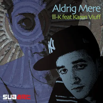 Aldrig Mere by Ill K