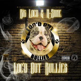 Loc'd Out Bullies by Big Loco