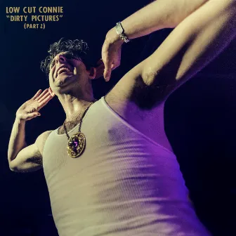 Dirty Pictures (Part 2) by Low Cut Connie