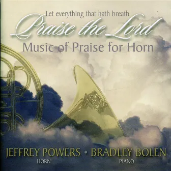 Let Everything That Hath Breath Praise the Lord: Music of Praise for Horn by Jeffrey Powers