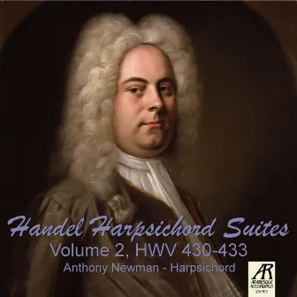 Handel Harpsichord Suites, Vol. 2 HWV 430-433 by Anthony Newman