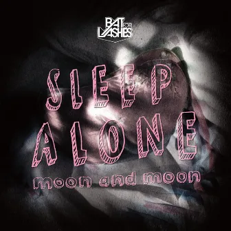 Sleep Alone / Moon and Moon by Bat For Lashes