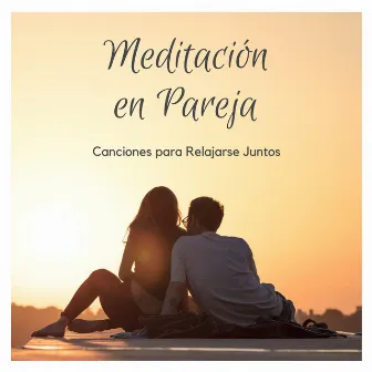 Meditación en Pareja - Canciones para Relajarse Juntos by Unknown Artist