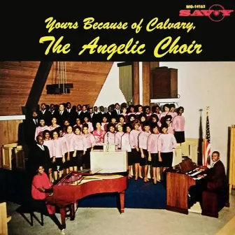 Yours Because Of Calvary by The Angelic Choir