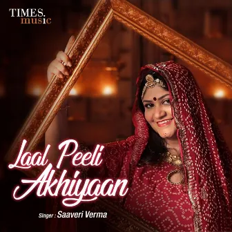 Laal Peeli Akhiyaan - Single by Saaveri Verma