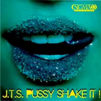 Pussy Shake It ! by J.T.S