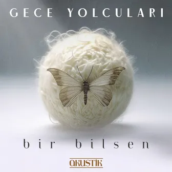 Bir Bilsen (Akustik) by Gece Yolcuları