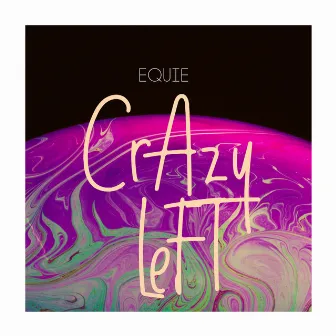 Crazy Left by EQUIE