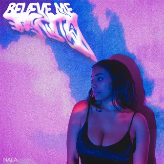 Believe Me by Naila