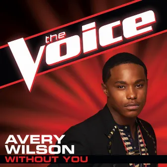 Without You (The Voice Performance) by Avery Wilson