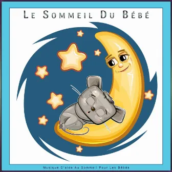 Le Sommeil Du Bébé : Musique D'aide Au Sommeil Pour Les Bébés by Musique Relaxante pour Bébé