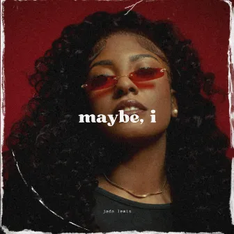 Maybe, I by Jada Lewis