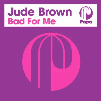 Bad For Me by Jude Brown