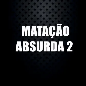 Matação Absurda 2 by DJ GL MALOKA