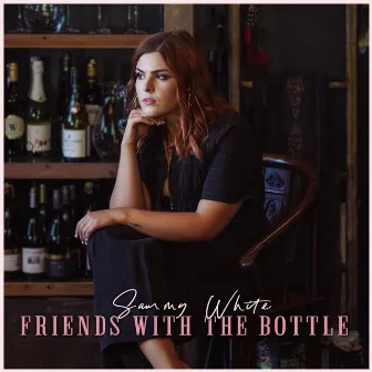 Friends With The Bottle by Sammy White