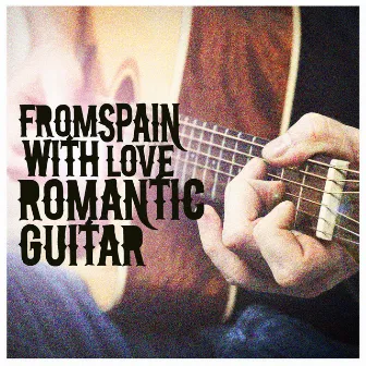 From Spain with Love: Romantic Guitar by Unknown Artist