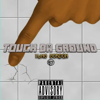 Touch da Ground by Yung Gordon