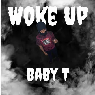 Woke Up by BABY-T