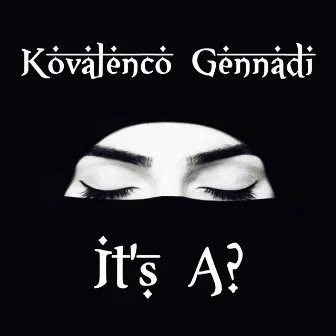 It's A? by Kovalenco Gennadi