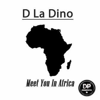 Meet You In Africa by D La Dino