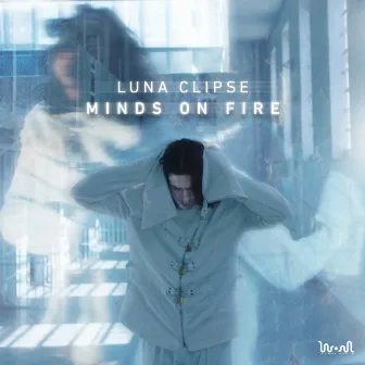 Minds On Fire by Luna Clipse