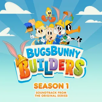 Bugs Bunny Builders: Season 1 (Soundtrack from the Original Series) by Bugs Bunny Builders