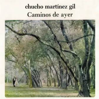 Caminos de Ayer by Chucho Martinez Gil