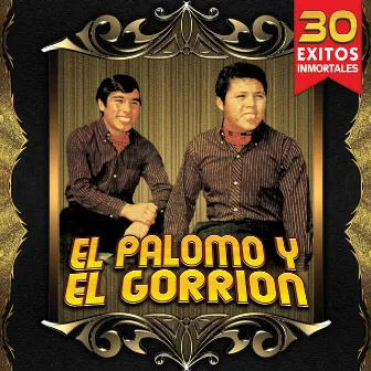 30 Exitos Inmortales by El Palomo Y El Gorrion