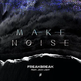 Make Noise by Freakbreak