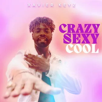 Crazy Sexy Cool by Xavier Keyz