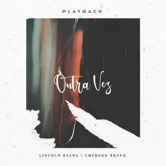 Outra Vez (Playback) by Lincoln Baena