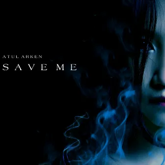 Save Me by Atul Arken