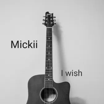 I Wish by Mickii