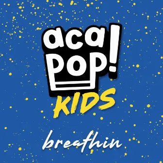 breathin by Acapop! KIDS