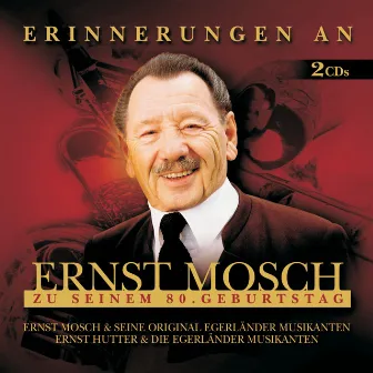 Erinnerungen An Ernst Mosch Zu Seinem 80. Geburtstag by Ernst Hutter & Die Egerländer Musikanten