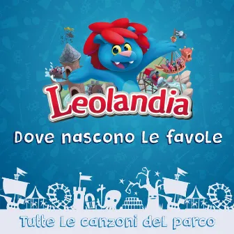 Leolandia, dove nascono le favole (Tutte le canzoni del parco) by Raniero Gaspari