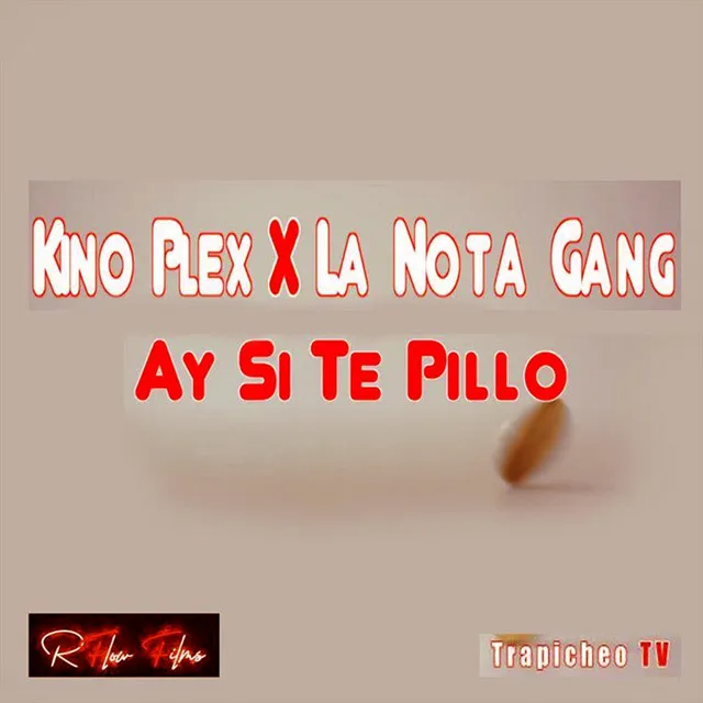 Ay Si Te Pillo (Kino Plex, la Nota Gang)