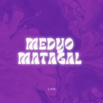 Medyo Matagal by LIEN