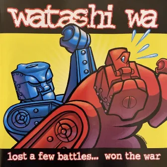 Lost a Few Battles... Won the War by Watashi Wa