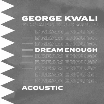 Dream Enough (Acoustic) by George Kwali