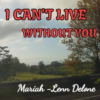 I Can't Live Without You by MARIAH-LENN Delone