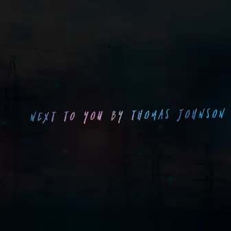 Next to You by Thomas Johnson