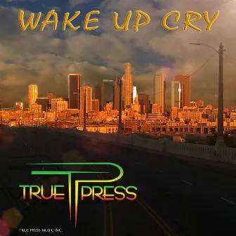 Wake Up Cry by True Press