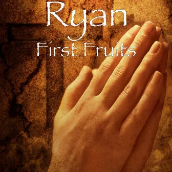 First Fruits by Ryan