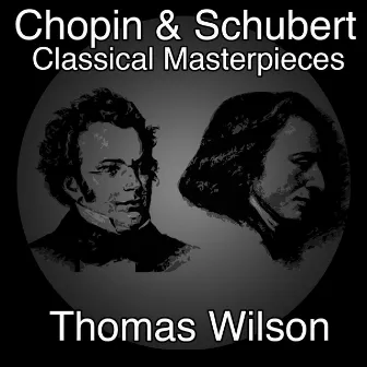 Chopin and Schubert Classical Masterpieces by Thomas Wilson