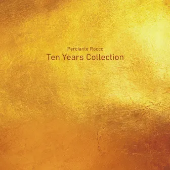 Ten Years Collection by Perciante Rocco