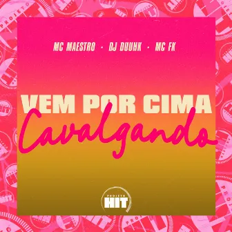 Vem por Cima Cavalgando by MC FK