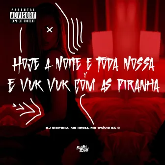 Hoje a Noite É Toda Nossa X È Vuk Vuk Com as Piranha by Mc Otávio da 9