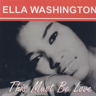 This Must Be Love by Ella Washington