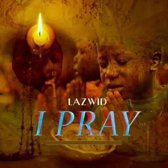 I Pray by Lazwid